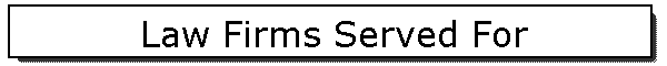 Law Firms Served For